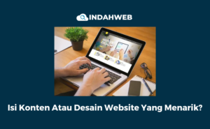 Isi Konten Atau Desain Website Yang Menarik?