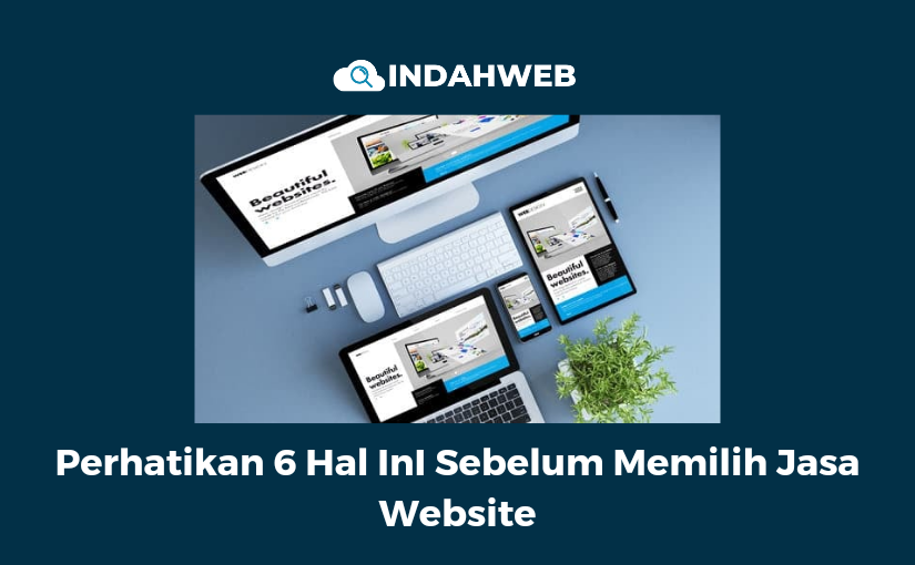 Perhatikan 6 Hal InI Sebelum Memilih Jasa Website